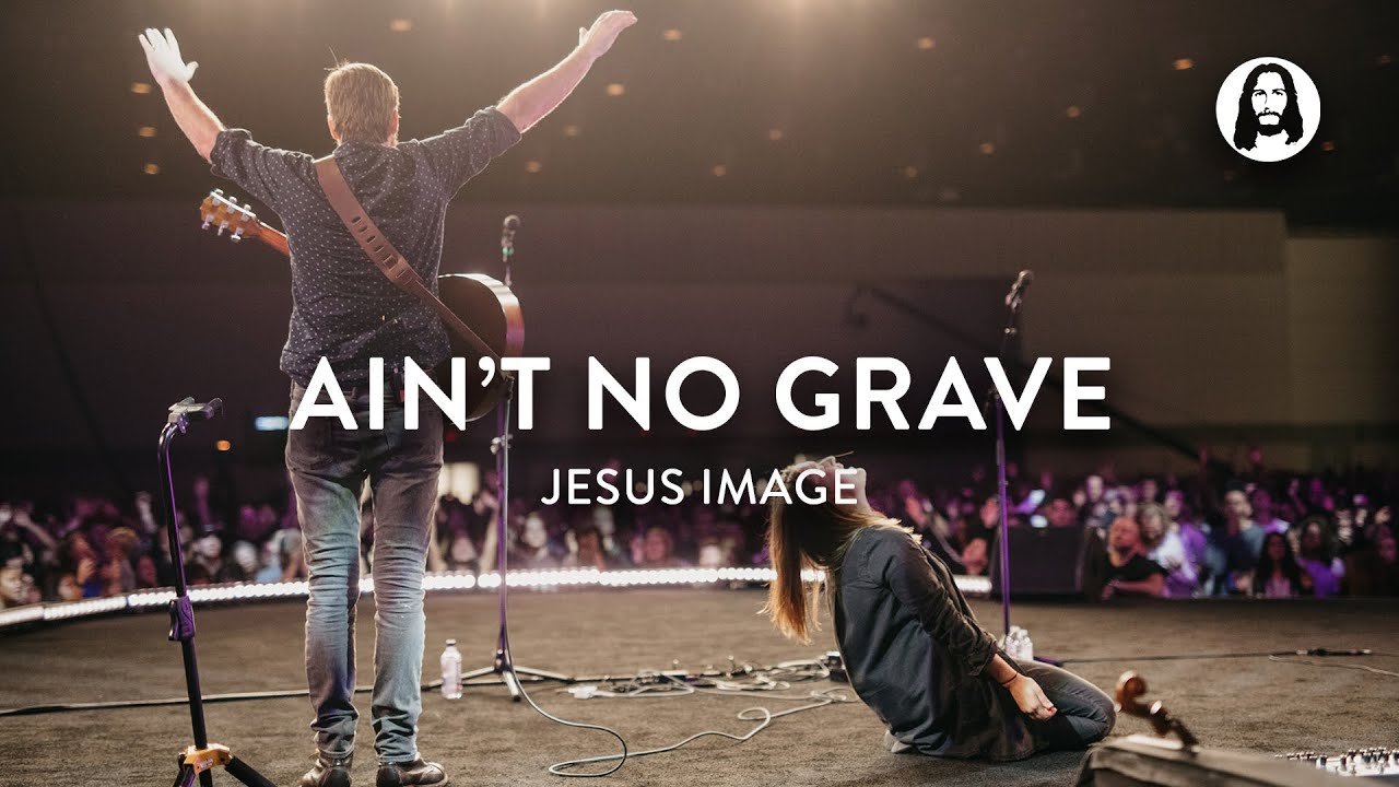Ain\'t No Grave | Jesus Image | Molly Skaggs | Jonathan and Melissa Helser